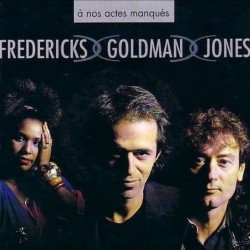 Fredericks-Goldman-Jones - À Nos Actes Manques